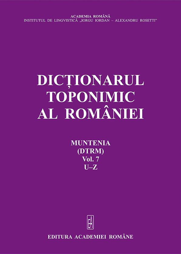 Dicționarul toponimic al României. Muntenia, vol. 7, U–Z