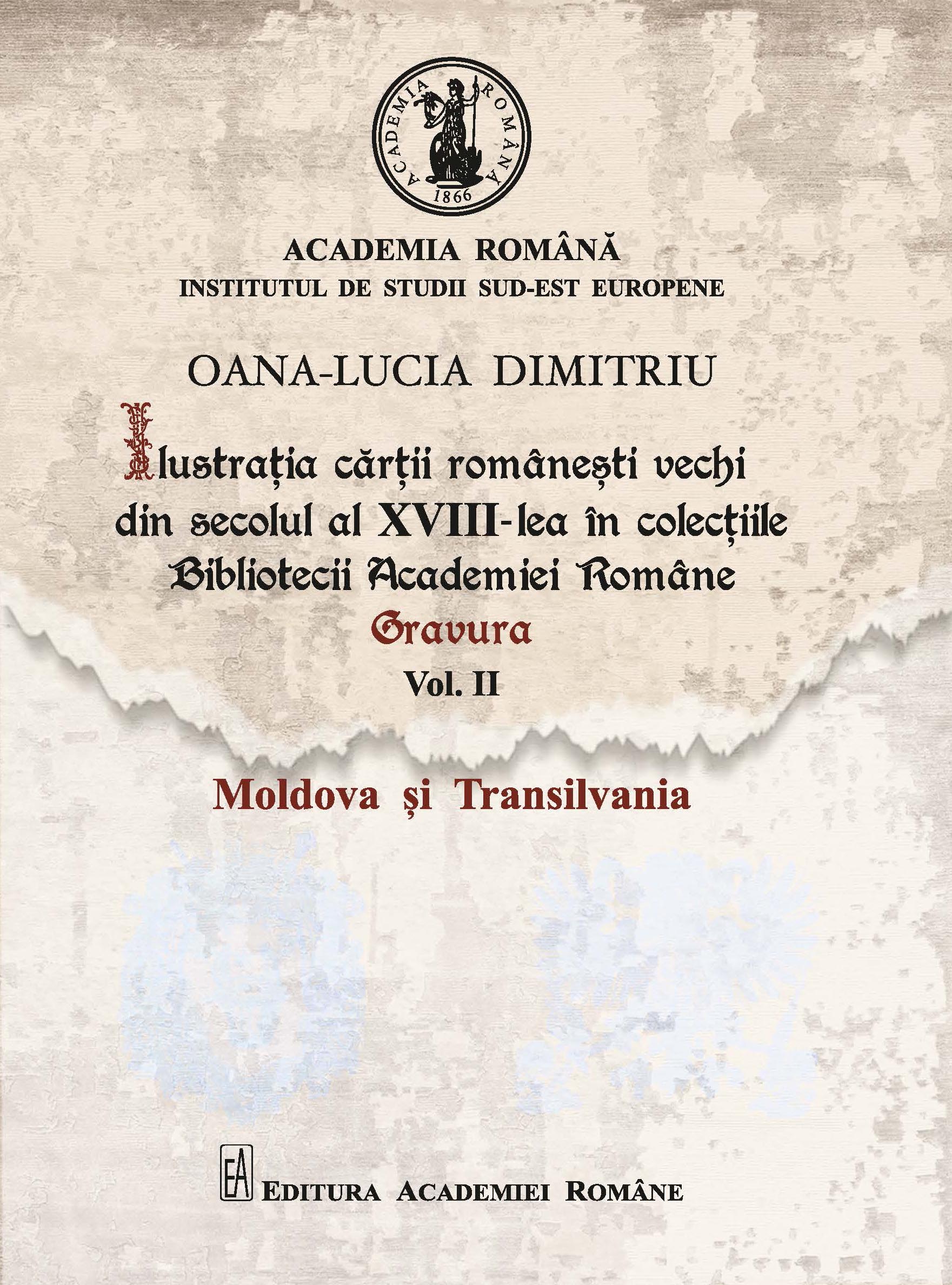 Ilustrația cărții românești vechi din sec. al XVIII-lea în colecțiile Bibliotecii Academiei Române. Gravura, vol. II, Moldova și Transilvania