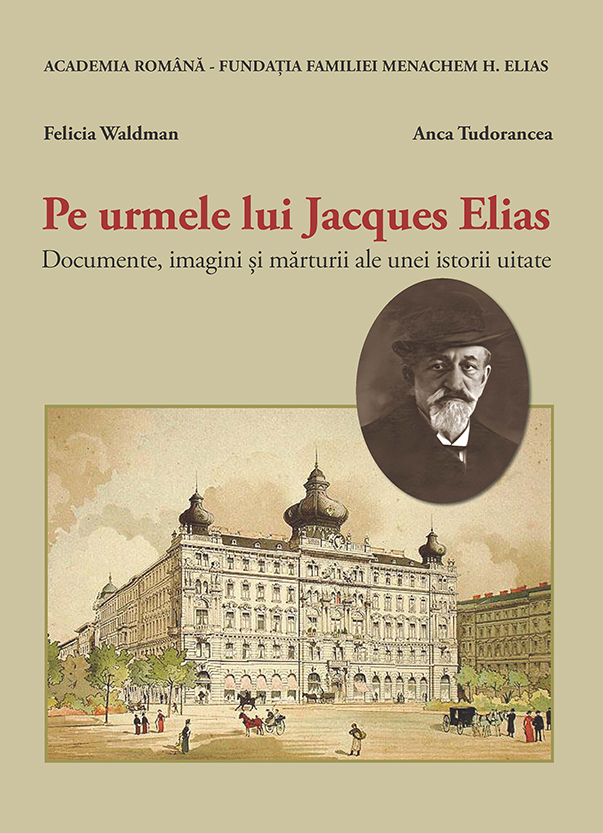 Pe urmele lui Jacques Elias.Documente, imagini și mărturii ale unei istorii uitate